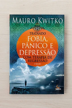 Tratando Fobia, Pânico e Depressão com Terapia de Regressão